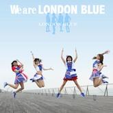 LONDON BLUE／We are LONDON BLUE (TYPE-A)